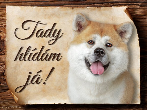 Cedulka Akita Inu - Tady hlídám já!